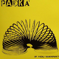 Parka (GBR) - If You Wanna? (Single - Vinyl, 7