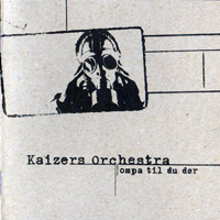 Kaizers Orchestra - Ompa til du dor (Demo)
