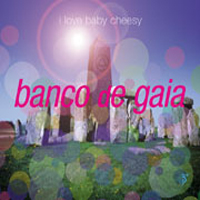 Banco de Gaia - I Love Baby Cheesy (Single)