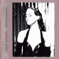 Elegant Machinery - Digipack 2009 (CD 1): Shattered Grounds (1991 remastered)