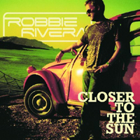 Robbie Rivera - Closer To The Sun