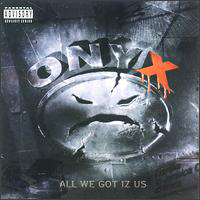 ONYX (USA) - All We Got Iz Us