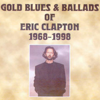 Eric Clapton - Gold Blues & Ballads 1968-1998