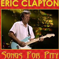 Eric Clapton - Songs For Pity (Last Night In Japan, Budokan Hall, Tokyo, February 25, 2009 - CD 1)