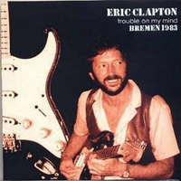 Eric Clapton - Trouble On My Mind - Live in Bremen, Germany, 1983 (CD 1)