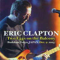 Eric Clapton - 2003.12.09 - Two Eggs On The Balcony - Budokan Hall, Tokyo, Japan (CD 1)