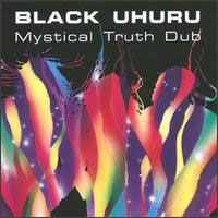 Black Uhuru - Mistical Truth Dub
