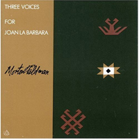 Morton Feldman - Morton Feldman: Three Voices for Joan La Barbara