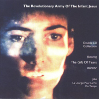 Revolutionary Army of the Infant Jesus - The Gift of Tears/Mirror (CD 1)