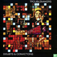 Troublemakers - Doubts & Convictions