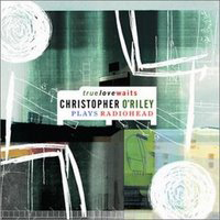 O'Riley, Christopher - True Love Waits (Christopher O'Riley Plays Radiohead)