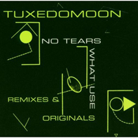 Tuxedomoon - No Tears / What Use: Remixes & Originals