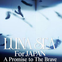 Luna Sea - Luna Sea For JAPAN - 'A Promise to The Brave' (CD 1)