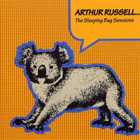 Arthur Russell - The Sleeping Bag Sessions (1981-1986 Sessions)