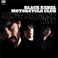 Black Rebel Motorcycle Club - Ain't No Easy Way (Single)