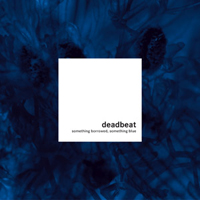 Deadbeat (CAN) - Something Borrowed, Something Blue