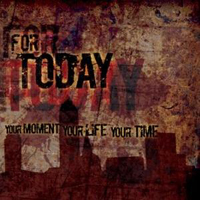 For Today - Your Moment, Your Life, Your Time
