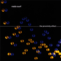 Nada Surf - The Proximity Effect (Deluxe Edition)