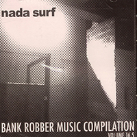 Nada Surf - Bank Robber Music Compilation Volume 16.5