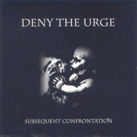 Deny The Urge - Subsequent Confrontation