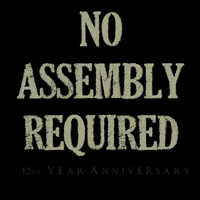 No Assembly Required - 12Th Year Anniversary