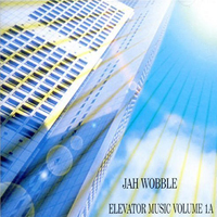 Jah Wobble - Elevator Music, vol. 1A