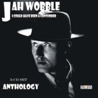 Jah Wobble - I Could Have Been a Contender (The Best of Jah Wobble: CD 1)