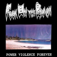 Fuck On The Beach - Power Violence Forever