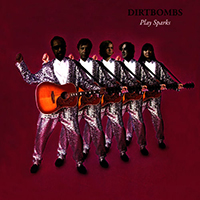 Dirtbombs (USA) - Play Sparks (Single)