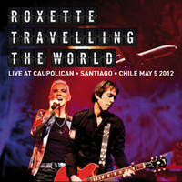 Roxette - Traveling the World Live (Caupolican, Santiago, Chile - May 5, 2012)