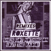 Roxette - She's Got Nothing On (But The Radio) (Remixes - Single)
