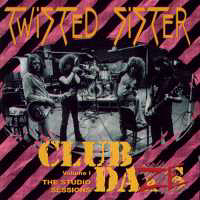 Twisted Sister - Club Daze (Vol 1: The Studio Sessions)