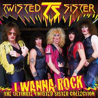 Twisted Sister - I Wanna Rock: The Ultimate Collection