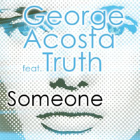 George Acosta - George Acosta feat. Truth - Someone (Remixes)
