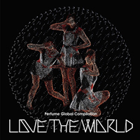 Perfume - Perfume Global Compilation Love The World
