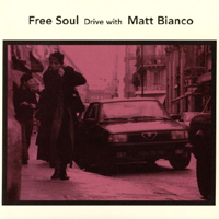 Matt Bianco - Free Soul: Drive With Matt Bianco