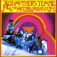 Acid Mothers Temple & the Melting Paraiso UFO - Acid Mothers Temple & The Melting Paraiso U.F.O.