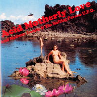 Acid Mothers Temple & the Melting Paraiso UFO - Acid Motherly Love