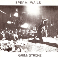 Sperm Wails - Grim/Stroke