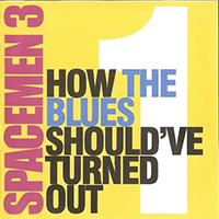 Spacemen 3 - How the Blues Should've Turned Out  (CD 1)
