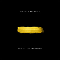 Lincoln Brewster - God of the Impossible (Deluxe Edition)