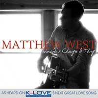 Matthew West - Wouldn't Change A Thing (Single)