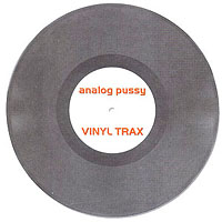 Analog Pussy - Vinyl Trax