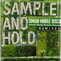 Simian Mobile Disco - Sample And Hold (Attack Decay Sustain Release Remixed)