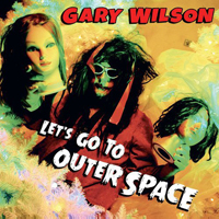 Gary Wilson - Let's Go To Outer Space