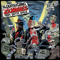 Bloodsucking Zombies from Outer Space - Decade Of Decay