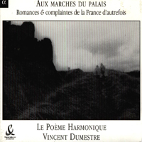 Le Poeme Harmonique - Aux Marches Du Palais - Romances & Complaintes De La France D'autrefois