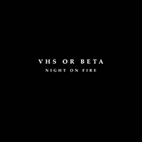 VHS Or Beta - Night On Fire (Single)