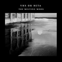 VHS Or Beta - The Melting Moon (Single)