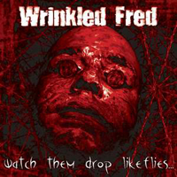 Wrinkled Fred - Watch Them Drop Like Flies